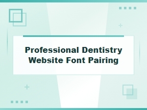 Crafting a Trustworthy Dental Practice Font Pairing