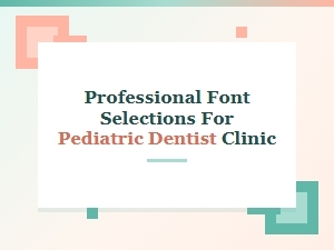 Professional Font Pairings for Pediatric Dental Clinics