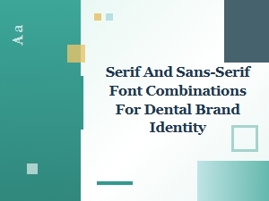 Serif and Sans Serif Dental Brand Font Pairings