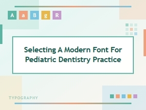 A Guide to Modern Fonts for Pediatric Dentistry