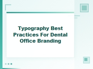 Essential Typography Principles for Dental Branding